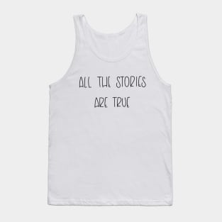 All The Stories Are True Tank Top